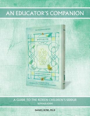 An Educator's Companion: A Guide to the Koren Youth Siddur, Sepharadim by Rose, Daniel