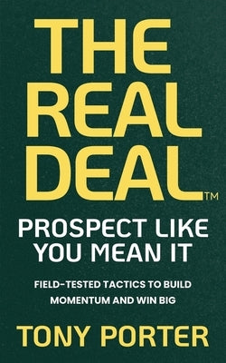 The Real Deal: Prospect like You Mean It by Porter, Tony