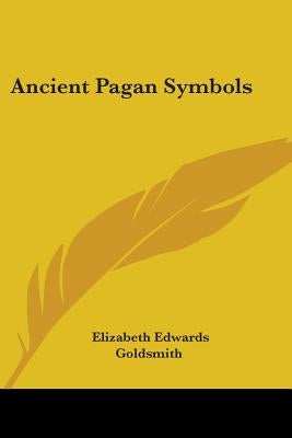 Ancient Pagan Symbols by Goldsmith, Elizabeth Edwards