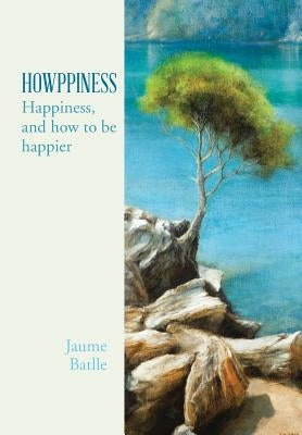 Howppiness: Happiness and How to Be Happier by Batlle I. Perales, Jaume