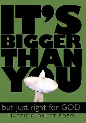 It's Bigger Than You: But Just Right for God! by Bobo, Mattie Burnett