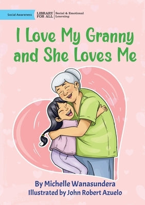 I Love My Granny and She Loves Me by Wanasundera, Michelle