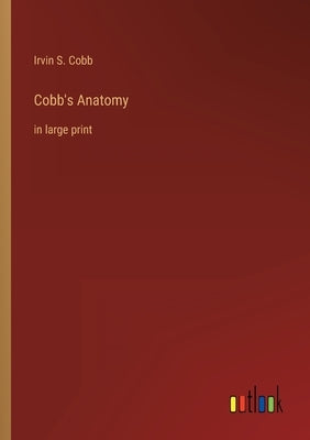 Cobb's Anatomy: in large print by Cobb, Irvin S.
