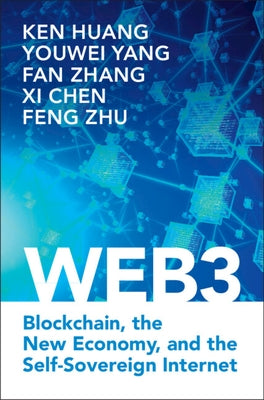 Web3: Blockchain, the New Economy, and the Self-Sovereign Internet by Huang, Ken