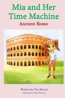 Mia and Her Time Machine: Ancient Rome by Novianto, Endar