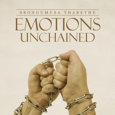Emotions Unchained by Thabethe, Sbongumusa