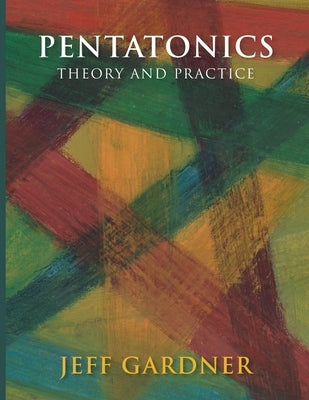 Pentatonics - Theory and Practice by Gardner, Jeff