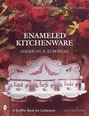 Enameled Kitchen Ware: American and European by Plante, Ellen M.