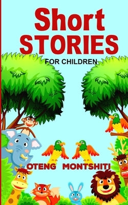 Short stories: For children by Montshiti, Oteng