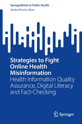 Strategies to Fight Online Health Misinformation: Health Information Quality Assurance, Digital Literacy and Fact-Checking by Pereira Neto, André
