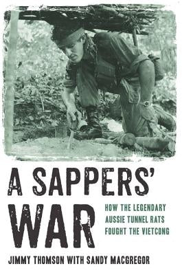 Sappers' War: How the Legendary Aussie Tunnel Rats Fought the Vietcong by MacGregor, Sandy