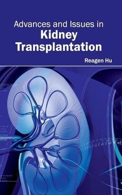 Advances and Issues in Kidney Transplantation by Hu, Reagen