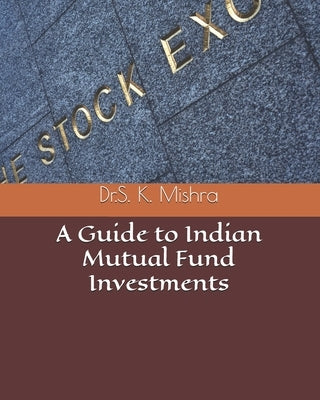 A Guide to Indian Mutual Fund Investments by Mishra, Dr Susanta Kumar