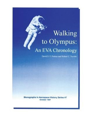 Walking to Olympus: An EVA Chronology by Trevino, Robert C.