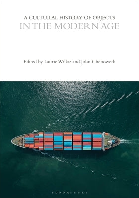A Cultural History of Objects in the Modern Age by Wilkie, Laurie