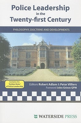 Police Leadership in the Twenty-First Century: Philosophy, Doctrine and Developments by Adlam, Robert