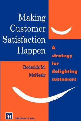 Making Customer Satisfaction Happen by McNealy, R. M.