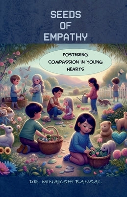 Seeds of Empathy: Fostering Compassion in Young Hearts by Dr Minakshi Bansal