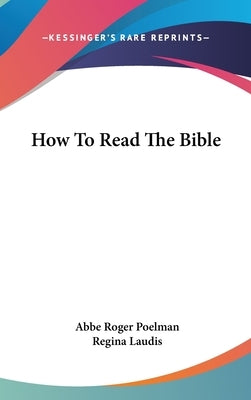 How To Read The Bible by Poelman, Abbe Roger