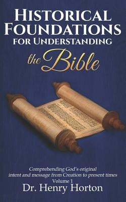 Historical Foundations for Understanding the Bible by Horton, Dr Henry