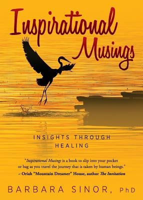 Inspirational Musings: Insights Through Healing by Sinor, Barbara