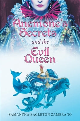 Anemone's Secrets and the Evil Queen by Eagleton Zambrano, Samantha