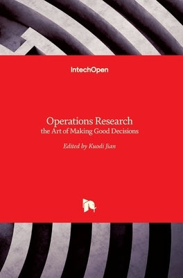 Operations Research: the Art of Making Good Decisions by Jian, Kuodi