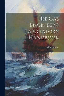 The Gas Engineer's Laboratory Handbook by Hornby, John