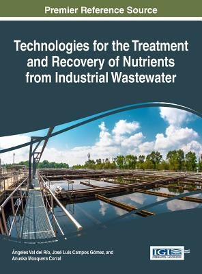 Technologies for the Treatment and Recovery of Nutrients from Industrial Wastewater by Val del Río, Ángeles