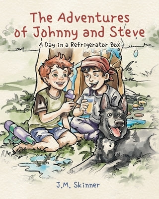 The Adventures of Johnny and Steve: A Day in a Refrigerator Box by Skinner, J. M.
