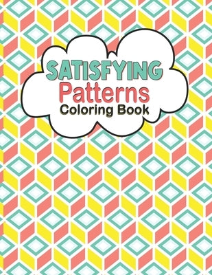 Satisfying Patterns Coloring Book: Relaxing Coloring Book For Adults and Teens With Simple and Easy Geometric Patterns to Color for Adults and kids Fu by Rabiafor, Caronscilla