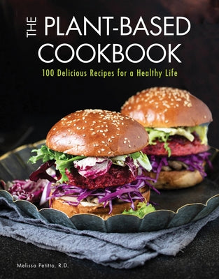 The Plant-Based Cookbook: 100 Delicious Recipes for a Healthy Life by Petitto, Melissa