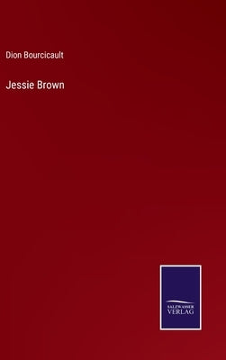Jessie Brown by Bourcicault, Dion