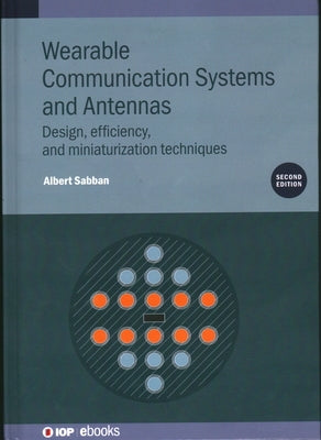 Wearable Communication Systems and Antennas (Second Edition): Design, efficiency, and miniaturization techniques by Sabban, Albert