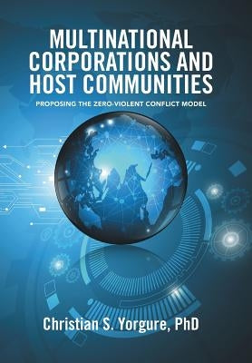 Multinational Corporations and Host Communities: Proposing the Zero-Violent Conflict Model by Yorgure, Christian S.