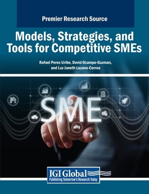 Models, Strategies, and Tools for Competitive SMEs by Perez-Uribe, Rafael