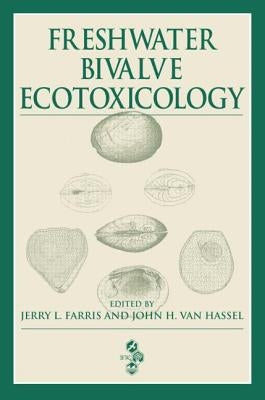 Freshwater Bivalve Ecotoxicology by Farris, Jerry L.