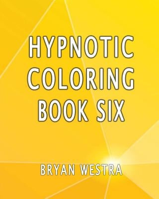 Hypnotic Coloring Book Six by Westra, Bryan