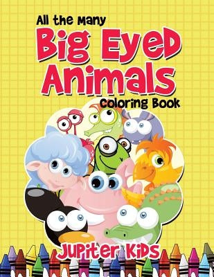 All the Many Big Eyed Animals Coloring Book by Jupiter Kids