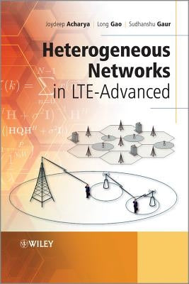 Heterogeneous Networks in LTE-Advanced by Acharya, Joydeep