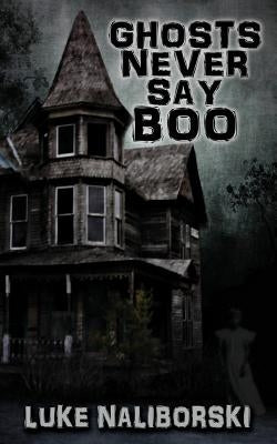 Ghosts Never Say Boo by Naliborski, Luke