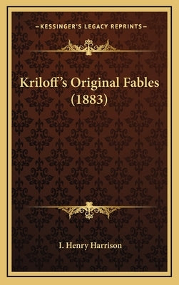 Kriloff's Original Fables (1883) by Harrison, I. Henry