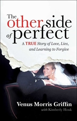 The Other Side of Perfect: A True Story of Love, Lies, and Learning to Forgive by Morris Griffin, Venus