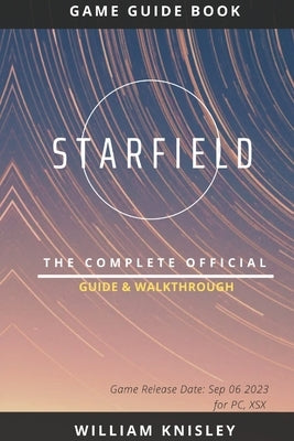 Starfield: The Complete Official Guide & Walkthrough by Knisley, William