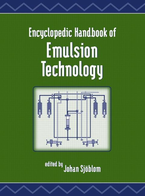 Encyclopedic Handbook of Emulsion Technology by Sjoblom, Johan