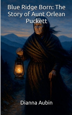 Blue Ridge Born The Story of Aunt Orlean Puckett by Aubin, Dianna