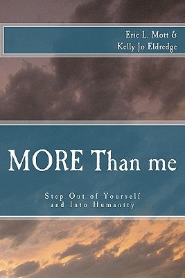 MORE Than me: Step Out of Yourself and Into Humanity by Mott, Eric L.