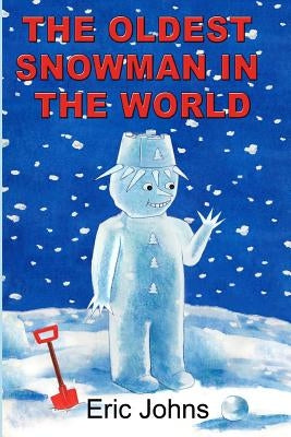 The Oldest Snowman in the World by Johns, Eric
