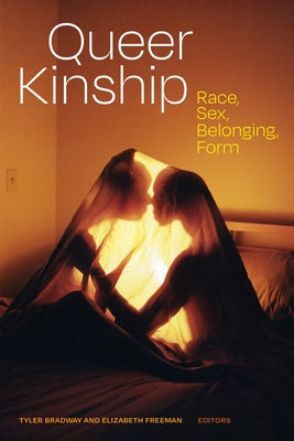 Queer Kinship: Race, Sex, Belonging, Form by Bradway, Tyler