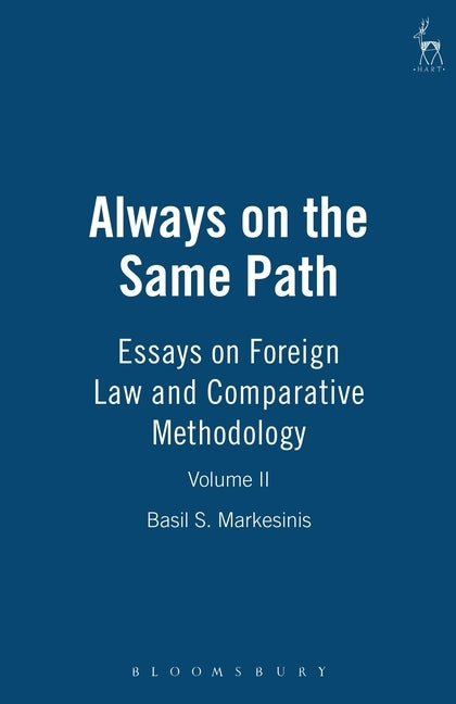 Always on the Same Path: Essays on Foreign Law and Comparative Methodology by Markesinis, Basil S.